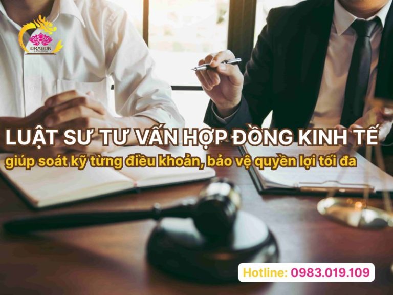 Luật sư tư vấn hợp đồng kinh tế giúp soát kỹ từng điều khoản, bảo vệ quyền lợi tối đa