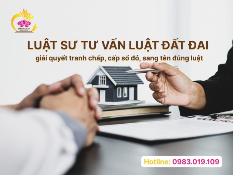 Luật sư tư vấn luật đất đai giải quyết tranh chấp, cấp sổ đỏ, sang tên đúng luật