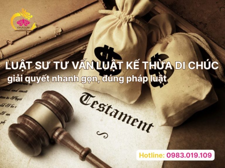 Luật sư tư vấn luật kế thừa di chúc giải quyết nhanh gọn, đúng pháp luật