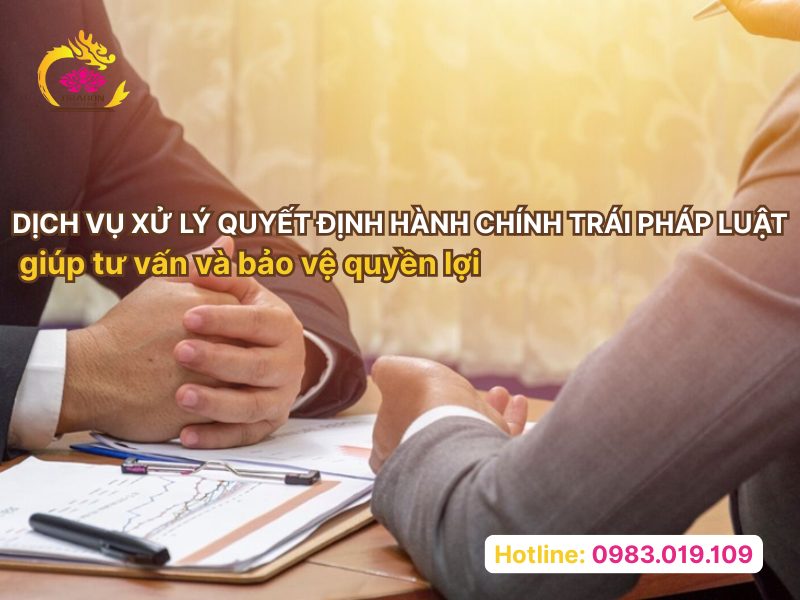 Dịch vụ xử lý quyết định hành chính trái pháp luật giúp tư vấn và bảo vệ quyền lợi Dịch vụ xử lý quyết định hành chính trái pháp luật giúp tư vấn và bảo vệ quyền lợi
