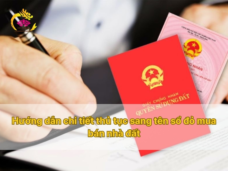 Hướng dẫn chi tiết thủ tục sang tên sổ đỏ mua bán nhà đất Hướng dẫn chi tiết thủ tục sang tên sổ đỏ mua bán nhà đất