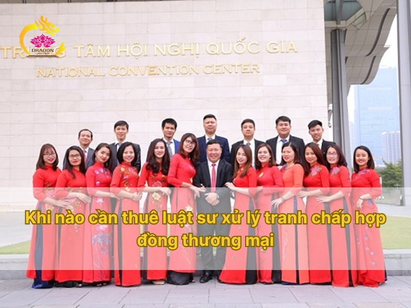 Khi nào cần thuê luật sư xử lý tranh chấp hợp đồng thương mại Khi nào cần thuê luật sư xử lý tranh chấp hợp đồng thương mại