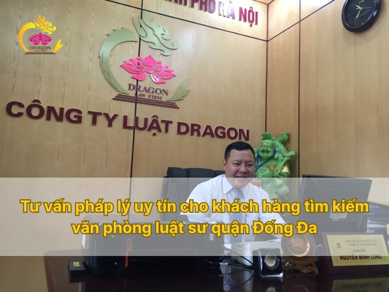 Tư vấn pháp lý uy tín cho khách hàng tìm kiếm văn phòng luật sư quận Đống Đa Tư vấn pháp lý uy tín cho khách hàng tìm kiếm văn phòng luật sư quận Đống Đa
