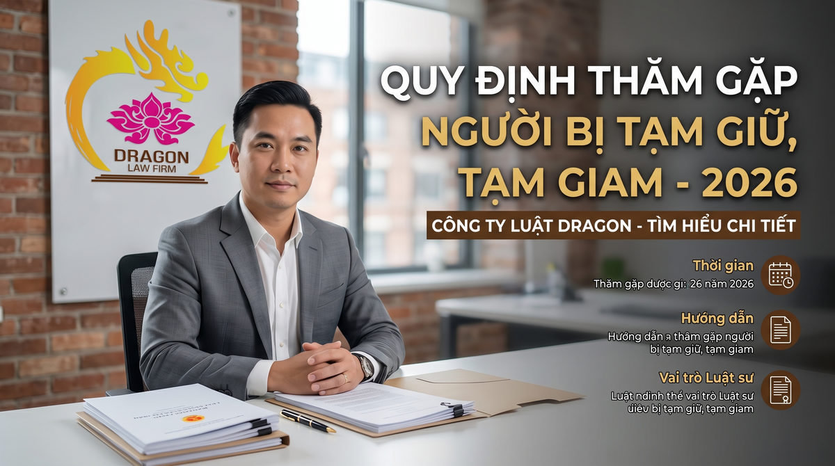 Quy định thăm gặp người bị tạm giữ, tạm giam - Luật Dragon Quy định thăm gặp người bị tạm giữ, tạm giam – Luật Dragon